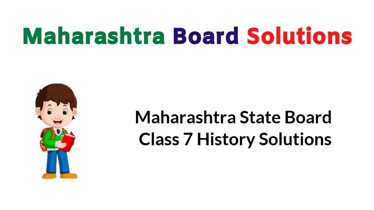 Maharashtra State Board Class 7 History Solutions